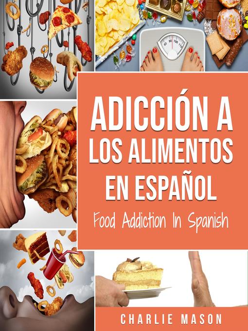 Title details for Adicción a los alimentos En español/Food Addiction In Spanish by Charlie Mason - Wait list